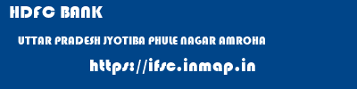 HDFC BANK  UTTAR PRADESH JYOTIBA PHULE NAGAR AMROHA   ifsc code